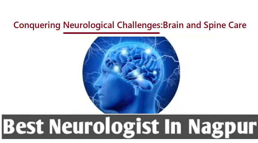 conquering-neurological-challenges:-top-nagpur-doctors-for-brain-and-spine-care