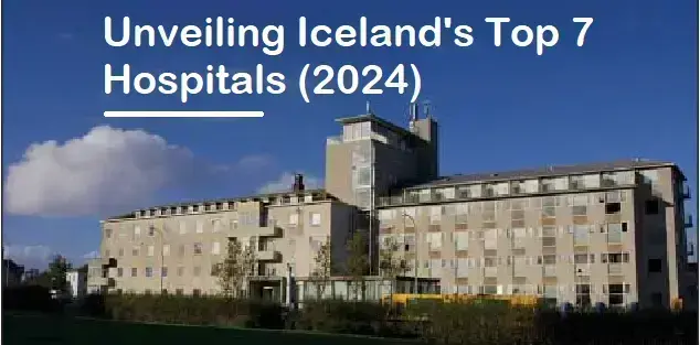 Conquering Healthcare Concerns: Unveiling Iceland's Top 7 Hospitals (2024)Feeling a pang of pre-trip worry about potential medical needs? Perhaps you're an Icelandic local seeking the best healthcare options, or a curious adventurer with a healthy do