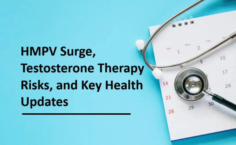 hmpv-surge,-testosterone-therapy-risks,-and-key-health-updates-2025