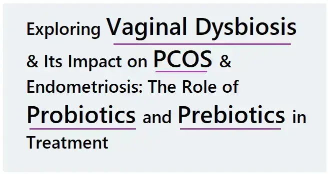 exploring-vaginal-dysbiosis-and-its-impact-on-polycystic-ovarian-syndrome-or-pcos