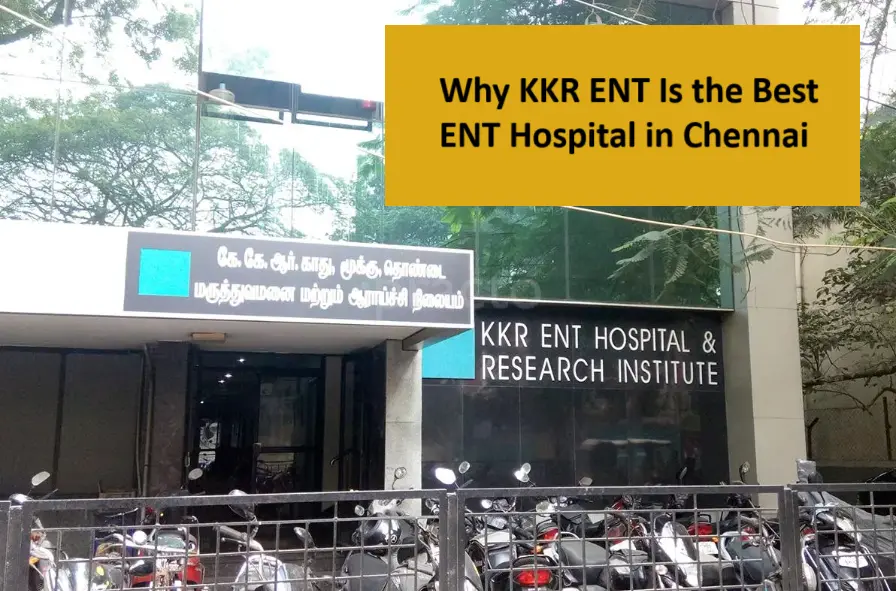 why-kkr-ent-is-the-best-ent-hospital-in-chennai?-45-years-of-expert-care-&-cutting-edge-services