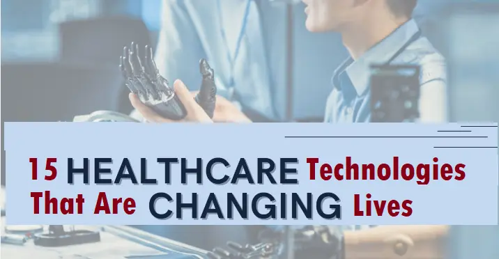 15-groundbreaking-healthcare-technologies-that-are-changing-lives