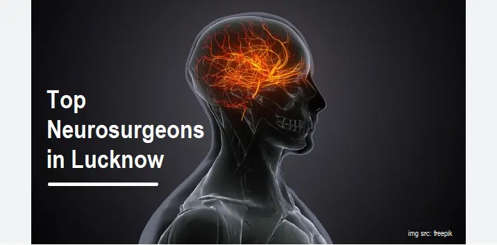 top-7-neurosurgeons-in-lucknow:-your-guide-to-expert-brain-and-spine-care-(updated-2024)