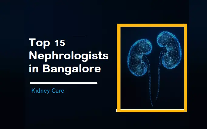 top-15-nephrologists-in-bangalore:-experts-who-truly-care-for-your-kidneys-(updated-2024)