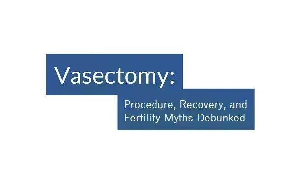 vasectomy:-procedure,-recovery,-and-fertility-myths-debunked