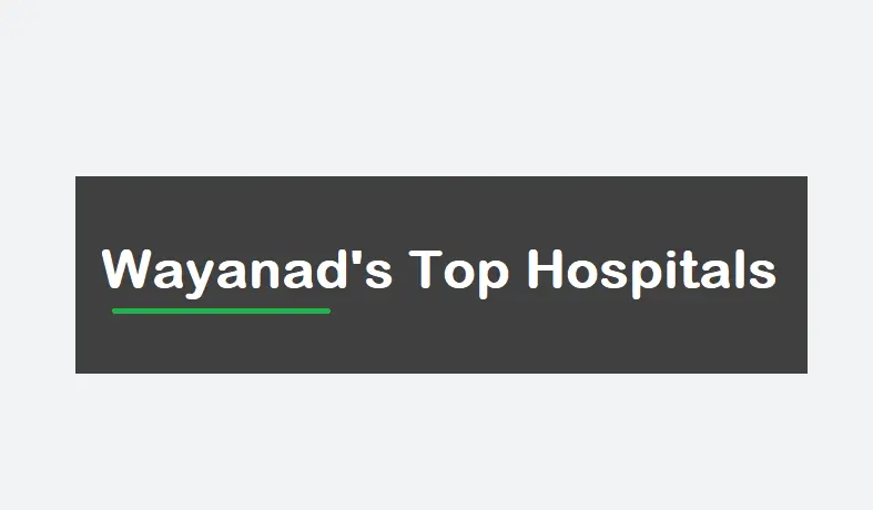 top-6-hospitals-in-wayanad:-your-guide-to-comprehensive-healthcare-in-the-hills