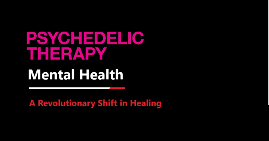 psychedelic-therapy-for-mental-health:-a-revolutionary-shift-in-healing