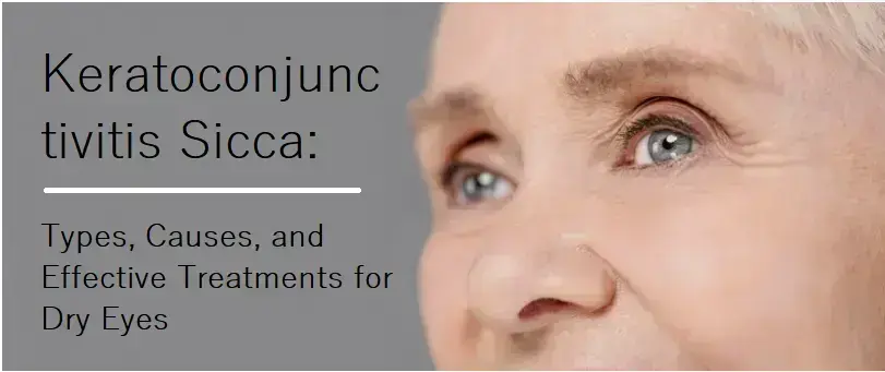 understanding-keratoconjunctivitis-sicca:-types,-causes,-and-effective-treatments-for-dry-eyes