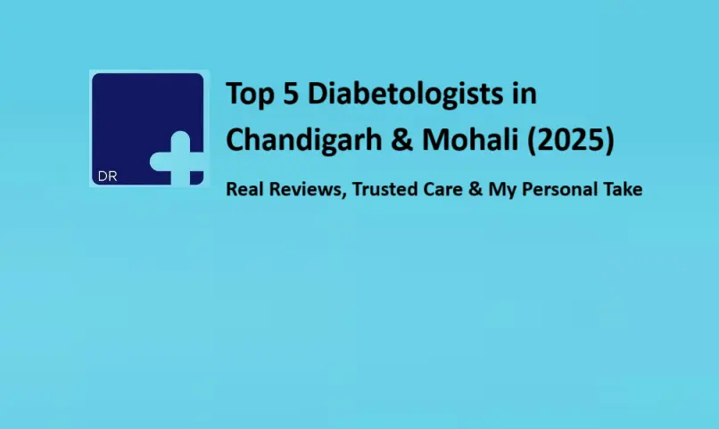 top-5-diabetologists-in-chandigarh-and-mohali-(2025):-real-reviews,-trusted-care-and-my-personal-take