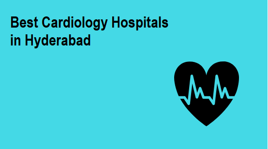 best-cardiology-hospitals-in-hyderabad