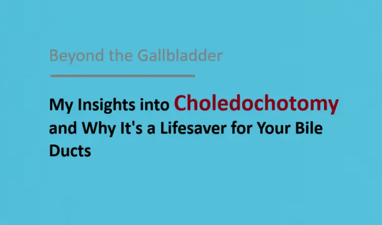 beyond-the-gallbladder:-my-insights-into-choledochotomy-and-why-it-is-a-lifesaver-for-your-bile-ducts