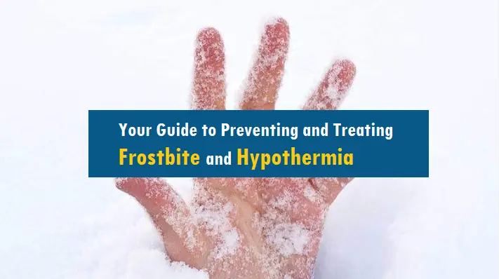 stay-safe-this-winter:-your-guide-to-preventing-and-treating-frostbite-and-hypothermia