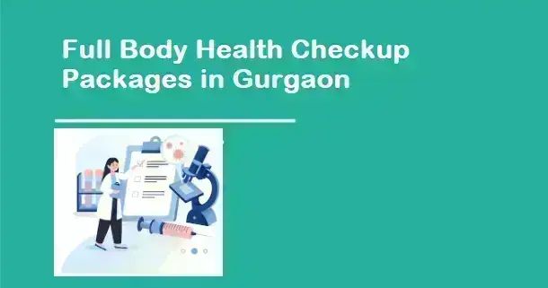 10-full-body-health-checkup-packages-in-gurgaon-2023