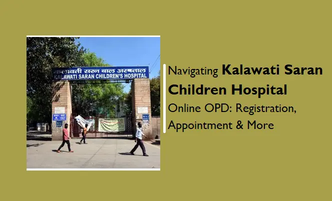 navigating-kalawati-saran-children-hospital-online-opd:-registration,-appointment-&-more