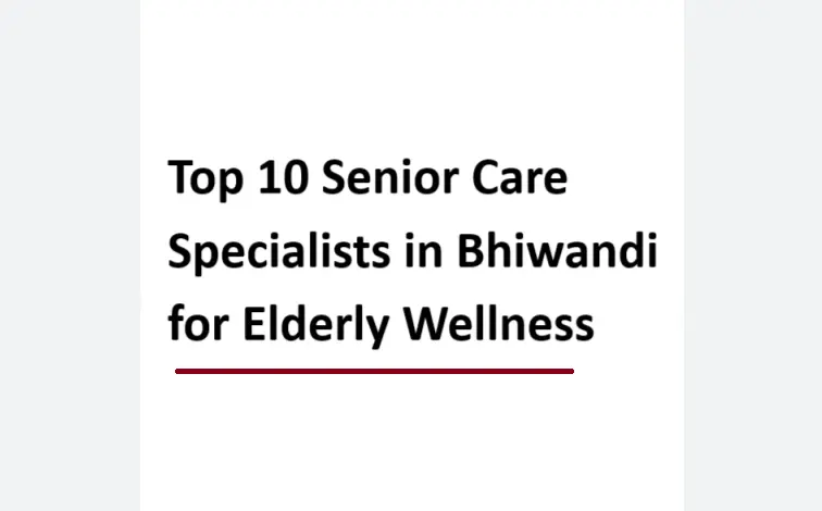 top-10-senior-care-specialists-in-bhiwandi-for-elderly-wellness
