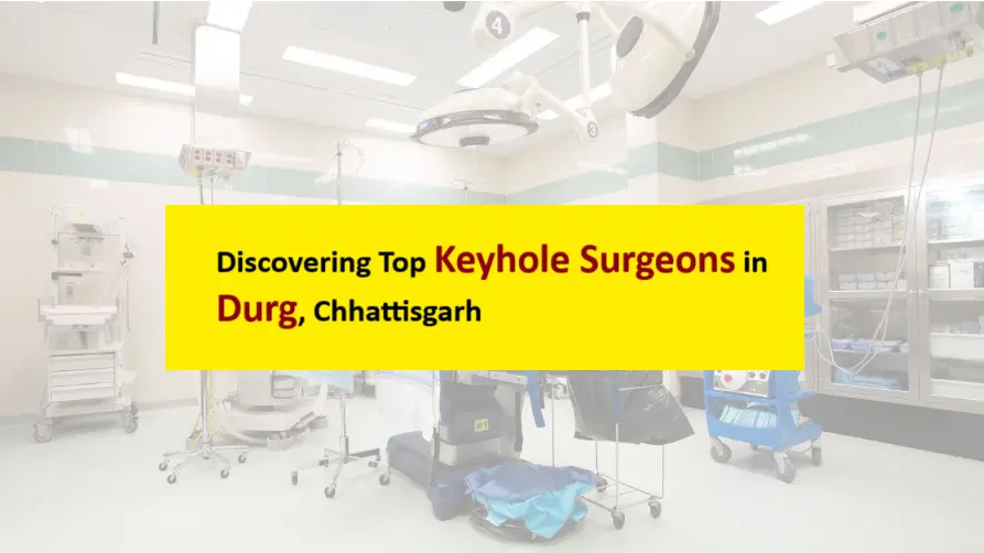 discovering-top-7-keyhole-surgeons-in-durg,-chhattisgarh-(updated-2025)