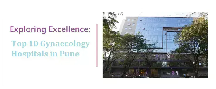 exploring-excellence:-top-10-gynaecology-hospitals-in-pune
