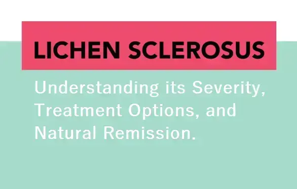 understanding-the-severity-treatment-options-and-natural-remission-for-lichen-sclerosus