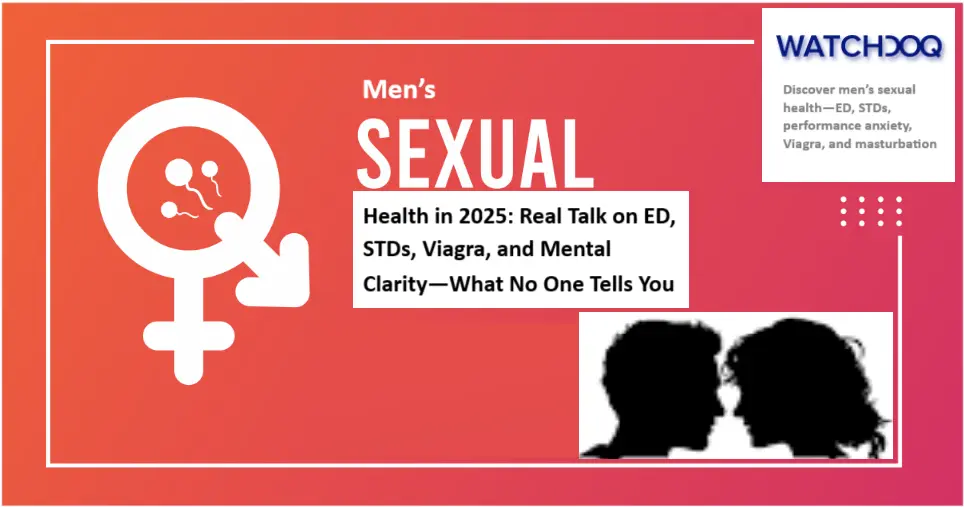 men-sexual-health-in-2025:-real-talk-on-ed,-stds,-viagra,-and-mental-clarity