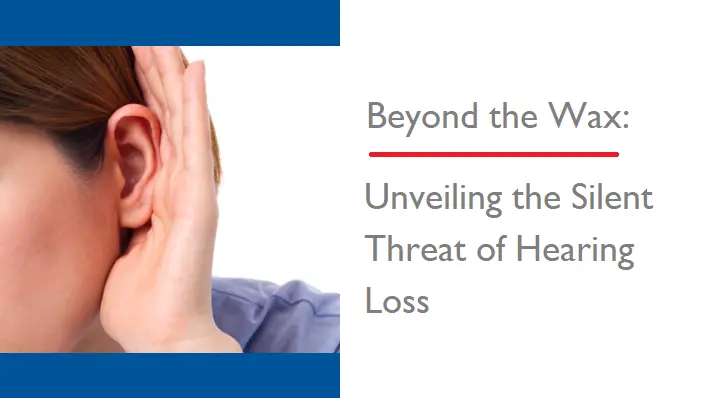 beyond-the-wax:-unveiling-the-silent-threat-of-hearing-loss