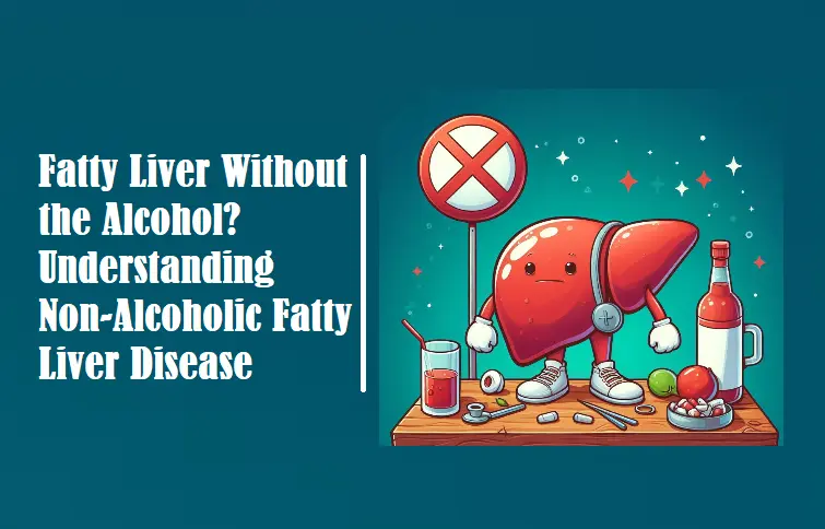 feeling-fatty?-unveiling-the-mystery-of-non-alcoholic-fatty-liver-disease
