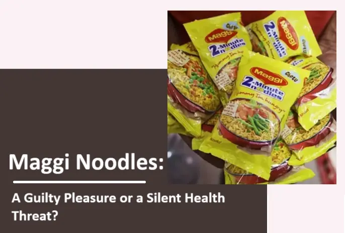 maggi-noodles:-a-guilty-pleasure-or-a-silent-health-threat?