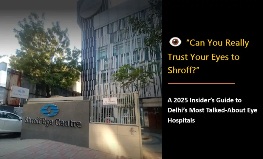 is-shroff-still-the-top-choice-in-delhi-for-eye-care?-best-eye-hospitals-in-delhi-2025