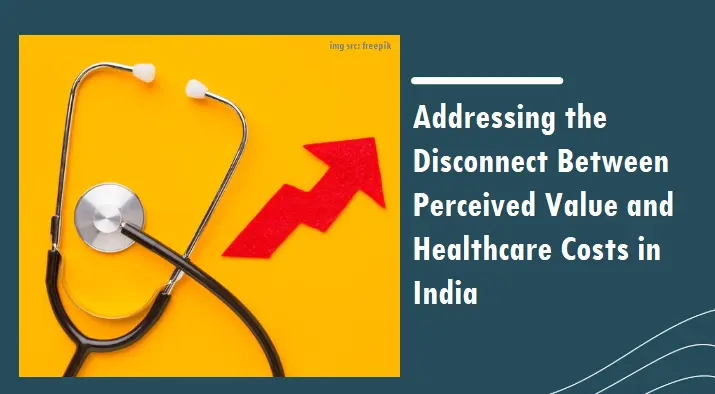 addressing-the-disconnect-between-perceived-value-and-healthcare-costs-in-india-2025