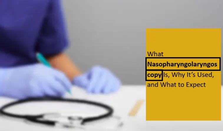 what-nasopharyngolaryngoscopy-is,-why-it-is-used,-and-what-to-expect