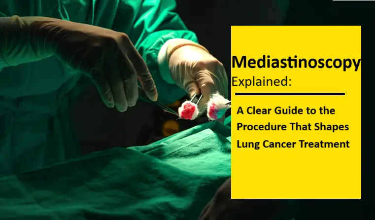 mediastinoscopy-explained:-a-clear-guide-to-the-procedure-that-shapes-lung-cancer-treatment