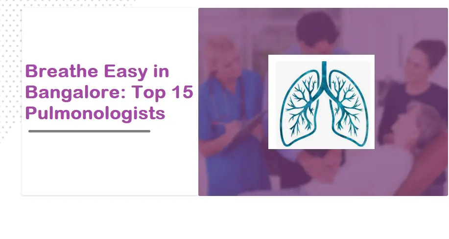 breathe-easy-in-bangalore:-top-15-pulmonologists-for-every-lung-need