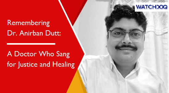 Remembering Dr. Anirban Dutt: A Doctor Who Sang for Justice and Healing