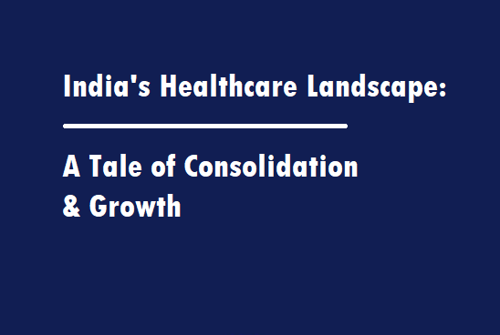 A Tale of Consolidation and Growth of Indian Healthcare FY24