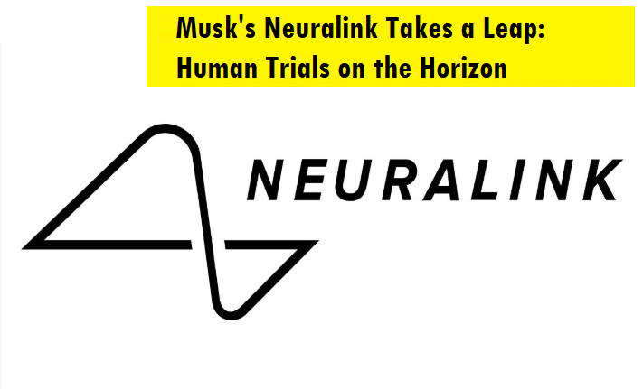 Neuralink by Elon Musk to Begin Human Brain Chip Trials