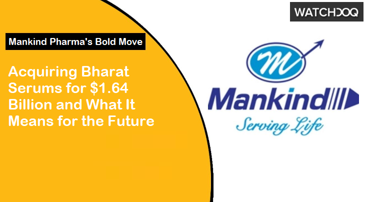 Mankind Pharma Acquires Bharat Serums for 1.64 Billion Dollars What This Means for the Future