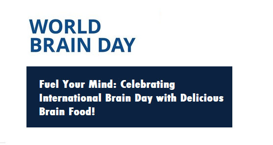 Fuel Your Mind: Celebrating International Brain Day with Delicious Brain Food