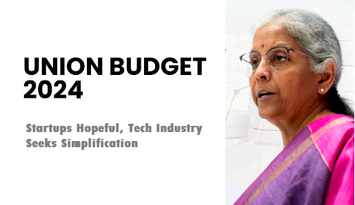 Union Budget 2024: Startups Hopeful, Tech Industry Seeks Simplification