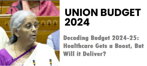 Decoding Budget 2024 2025: Healthcare Gets a Boost, But Will it Deliver