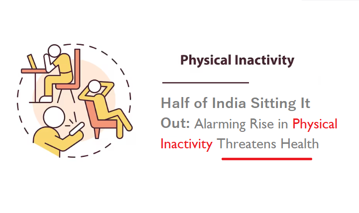 Half of India Sitting It Out: Alarming Rise in Physical Inactivity Threatens Health