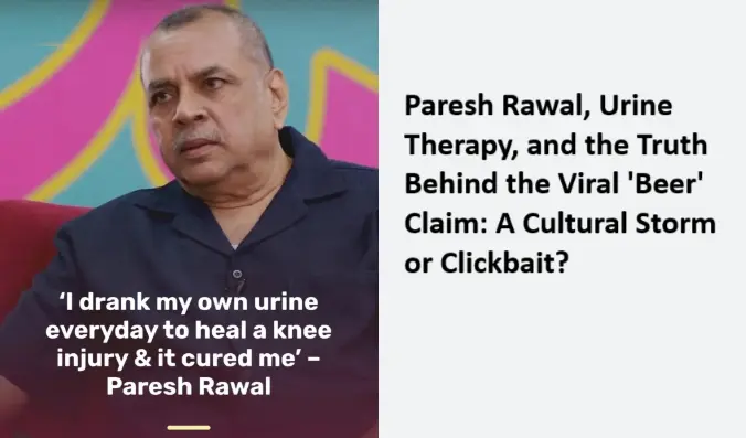 Paresh Rawal Urine Therapy and the Truth Behind the Viral Beer Claim