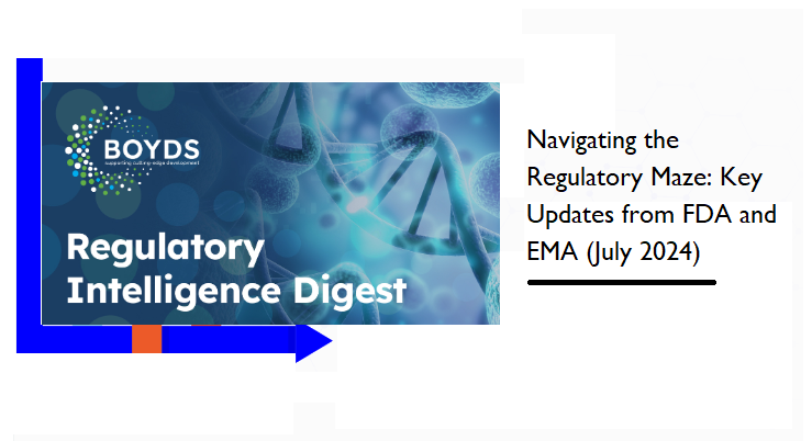 Navigating the Regulatory Maze: Key Updates from FDA and EMA (July 2024)