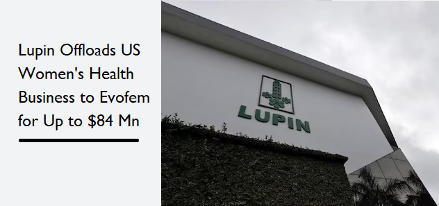 Lupin Offloads US Women's Health Business to Evofem for Up to $84 Million