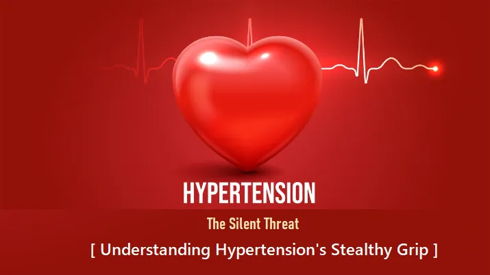 Unveiling the Silent Threat: Understanding Hypertension's Stealthy Grip