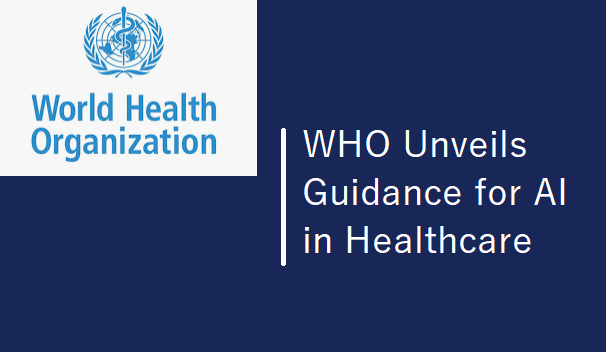 Navigating the Ethical Landscape: WHO Unveils Guidance for AI in Healthcare