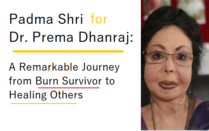 Padma Shri Honor 2024 for Dr. Prema Dhanraj: A Remarkable Journey from Burn Survivor to Healing Others