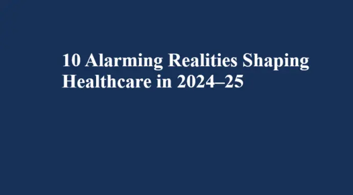 10 Alarming Realities Shaping Healthcare in 2024 25