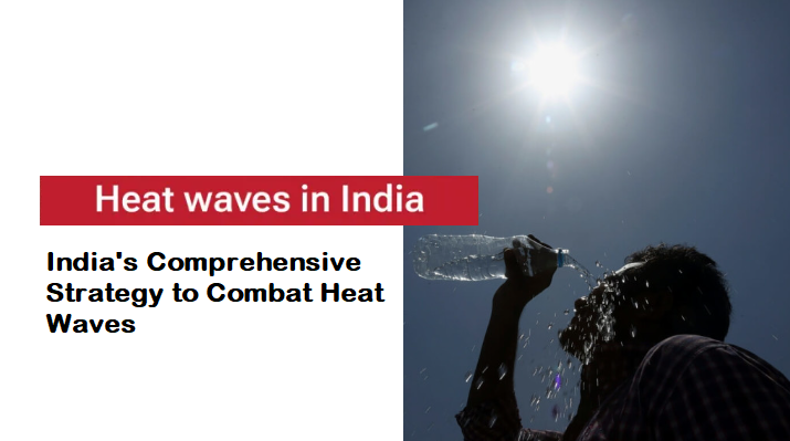 Protecting Lives: Comprehensive Strategy to Combat Heat Waves in India