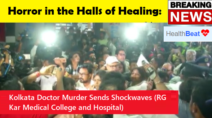 RG Kar Medical College and Hospital Kolkata Doctor Murder Sends Shockwaves