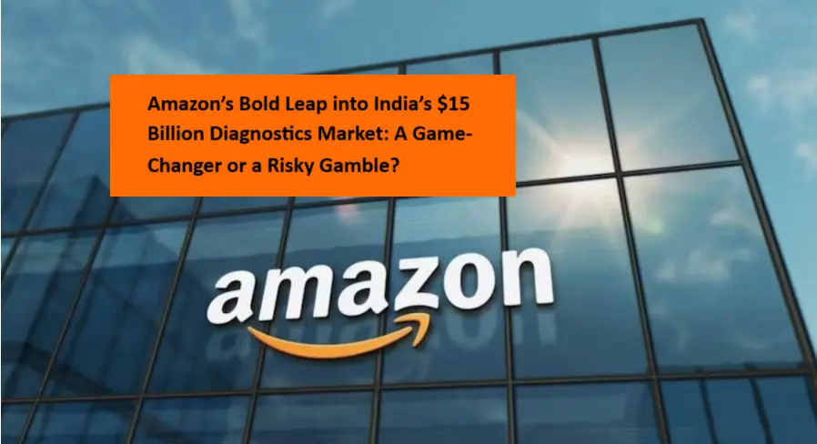 Amazon Bold Leap into India 15 Dollar Billion Diagnostics Market