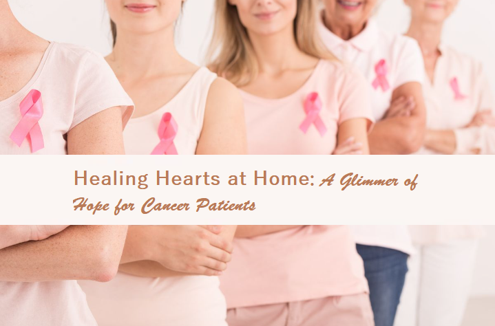 Healing Hearts at Home: A Glimmer of Hope for Cancer Patients